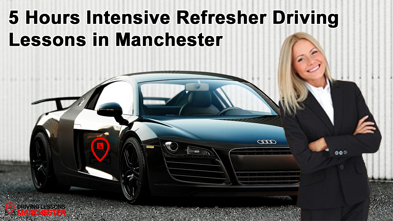 5 Hours Intensive Refresher Driving Lessons in Manchester