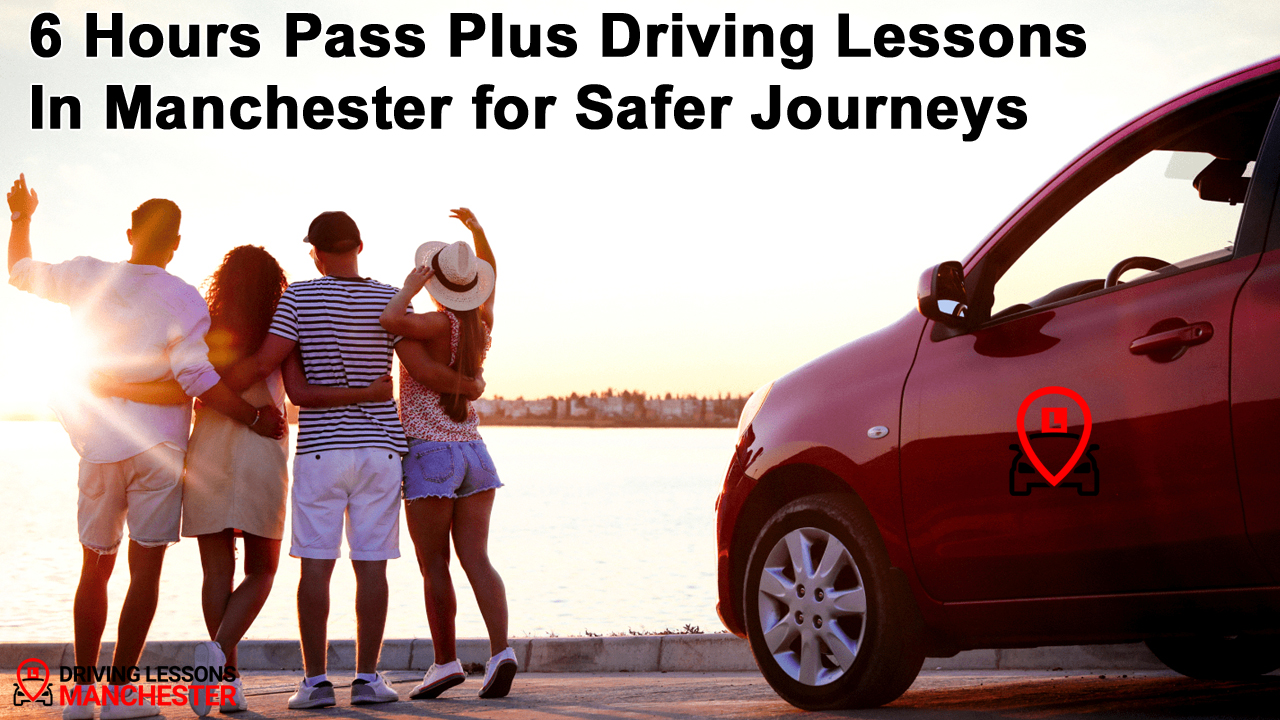 6 Hours Pass Plus Driving Lessons in Manchester for Safer Journeys