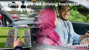 Become a Certified Driving Instructor in Manchester