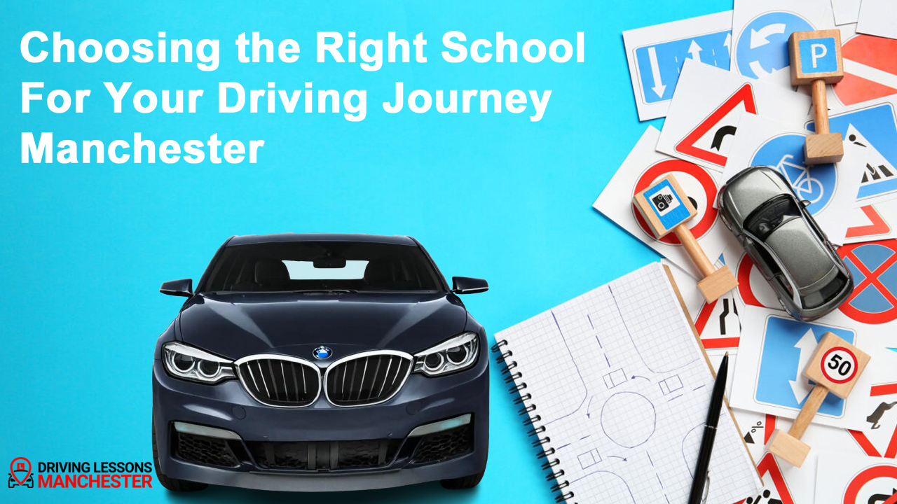 Choosing the Right School for Your Driving Journey Manchester