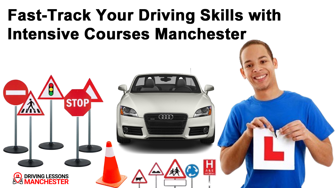 Fast-Track Your Driving Skills with Intensive Courses Manchester