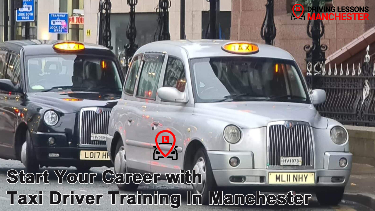 Start Your Career with Taxi Driver Training in Manchester