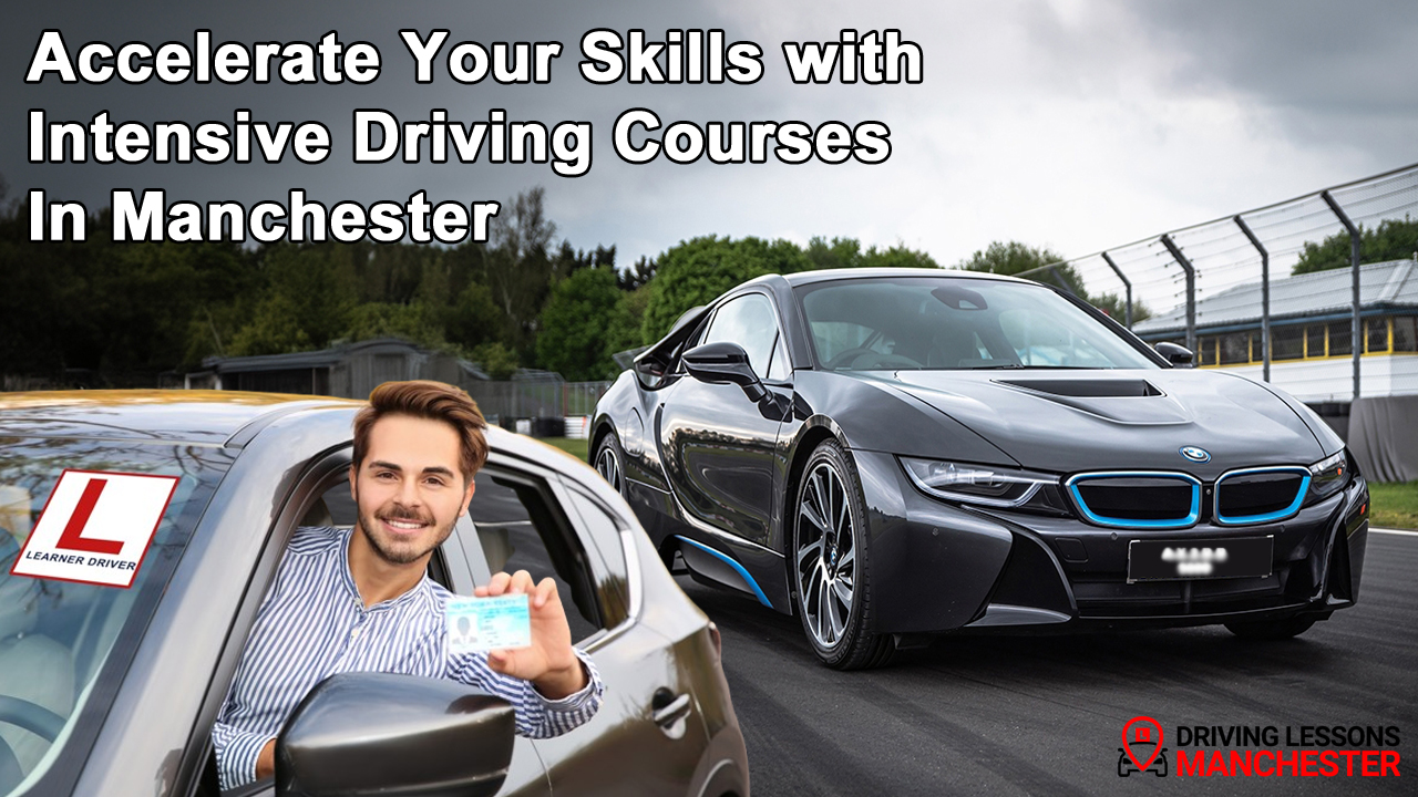 Accelerate Your Skills with Intensive Driving Courses in Manchester